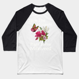 Save The Monarchs Plant Some Milkweed Butterfly Gift T-Shirt Baseball T-Shirt